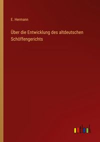 Produktbild: &Uuml;ber die Entwicklung des altdeutschen Sch&ouml;ffengerichts