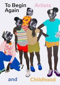 Produktbild: To Begin Again: Artists and Childhood