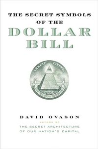 Produktbild: The Secret Symbols of the Dollar Bill: A Closer Look at the Hidden Magic and Meaning of the Money You Use Every Day