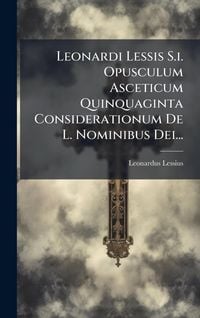 Produktbild: Leonardi Lessis S.i. Opusculum Asceticum Quinquaginta Considerationum De L. Nominibus Dei...