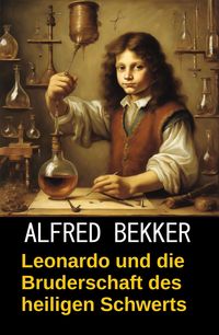 Produktbild: Leonardo und die Bruderschaft des heiligen Schwerts (Da Vincis F&auml;lle, #6)