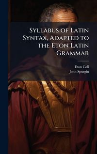 Produktbild: Syllabus of Latin Syntax, Adapted to the Eton Latin Grammar