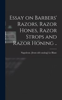 Produktbild: Essay on Barbers' Razors, Razor Hones, Razor Strops and Razor Honing ..