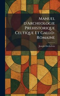Produktbild: Manuel d'Archeologie Prehistorique Celtique Et Gallo-Romaine