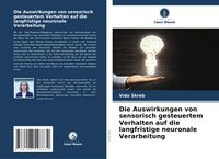 Produktbild: Die Auswirkungen von sensorisch gesteuertem Verhalten auf die langfristige neuronale Verarbeitung