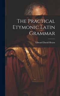 Produktbild: The Practical Etymonic Latin Grammar