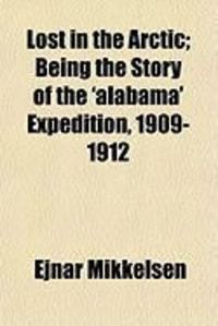 Produktbild: Lost in the Arctic; Being the Story of the 'Alabama' Expedition, 1909-1912