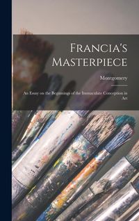 Produktbild: Francia's Masterpiece; an Essay on the Beginnings of the Immaculate Conception in Art
