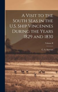 Produktbild: A Visit to the South Seas in the U.S. Ship Vincennes During the Years 1829 and 1830; Volume II