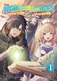 Produktbild: The Brilliant Healer's New Life in the Shadows: Volume 1 (Light Novel)