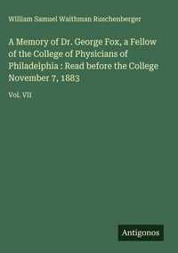 Produktbild: A Memory of Dr. George Fox, a Fellow of the College of Physicians of Philadelphia : Read before the College November 7, 1883