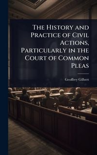 Produktbild: The History and Practice of Civil Actions, Particularly in the Court of Common Pleas