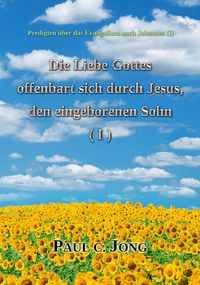 Produktbild: Predigten &uuml;ber das Evangelium nach Johannes (&iquest;) - Die Liebe Gottes offenbart sich durch Jesus, den eingeborenen Sohn (I)