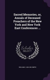 Produktbild: Sacred Memories, or, Annals of Deceased Preachers of the New York and New York East Conferences ...
