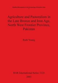 Produktbild: Agriculture and Pastoralism in the Late Bronze and Iron Age, North West Frontier Province, Pakistan