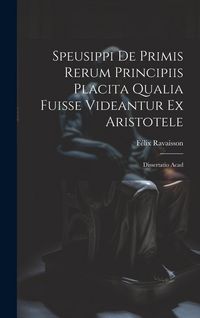 Produktbild: Speusippi de Primis Rerum Principiis Placita Qualia Fuisse Videantur ex Aristotele: Dissertatio Acad