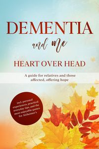 Produktbild: Dementia and Me - Heart Over Head: A guide for relatives and those affected, offering hope | including personal experiences, practical everyday tips,