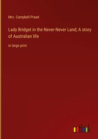 Produktbild: Lady Bridget in the Never-Never Land; A story of Australian life
