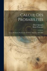 Produktbild: Calcul Des Probabilit&eacute;s: Le&ccedil;ons Profess&eacute;es Pendant Le Deuxi&egrave;me Semestre 1893-1894