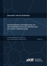 Produktbild: Registrierende H&auml;rtemessung an neutronenbestrahlten Materialien bei hohen Temperaturen
