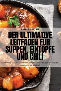 Produktbild: Der ultimative Leitfaden f&uuml;r Suppen, Eint&ouml;pfe und Chili