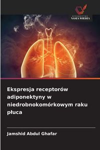 Produktbild: Ekspresja receptor&oacute;w adiponektyny w niedrobnokom&oacute;rkowym raku p&iquest;uca