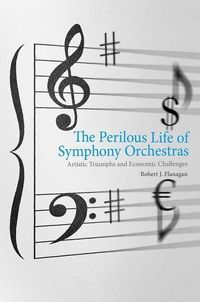 Produktbild: Flanagan, R: Perilous Life of Symphony Orchestras - Artistic
