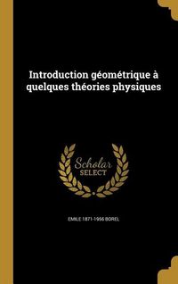 Produktbild: Introduction g&eacute;om&eacute;trique &agrave; quelques th&eacute;ories physiques