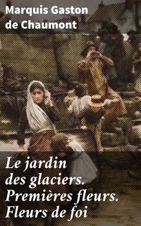 Produktbild: Le jardin des glaciers. Premi&egrave;res fleurs. Fleurs de foi