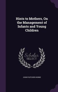 Produktbild: Hints to Mothers, On the Management of Infants and Young Children