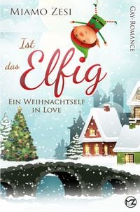 Produktbild: Ist das Elfig! Ein Weihnachtself in Love