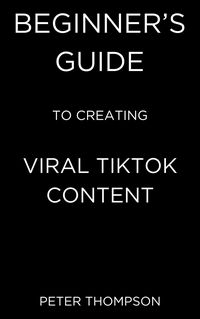 Produktbild: Beginner's Guide to Creating Viral Tiktok Content