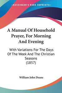 Produktbild: A Manual Of Household Prayer, For Morning And Evening