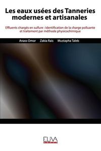 Produktbild: Les eaux us&eacute;es des Tanneries modernes et artisanales: Effluents charg&eacute;s en sulfure: Identification de la charge polluante et traitement par m&eacute;thode ph