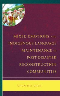 Produktbild: Mixed Emotions and Indigenous Language Maintenance in Post-Disaster Reconstruction Communities