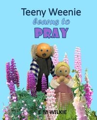 Produktbild: Teeny Weenie Learns to Pray (The Weenies of the Wood Adventures)
