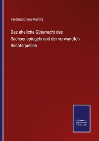 Produktbild: Das eheliche G&uuml;terrecht des Sachsenspiegels und der verwandten Rechtsquellen