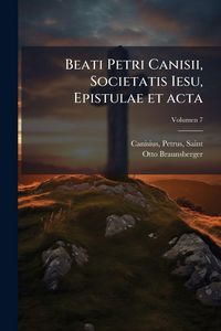 Produktbild: Beati Petri Canisii, Societatis Iesu, Epistulae et acta