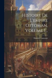 Produktbild: Histoire De L'empire Ottoman, Volume 1...