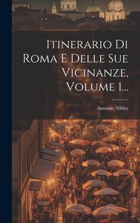 Produktbild: Itinerario Di Roma E Delle Sue Vicinanze, Volume 1...