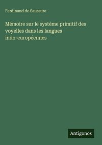 Produktbild: M&eacute;moire sur le syst&egrave;me primitif des voyelles dans les langues indo-europ&eacute;ennes