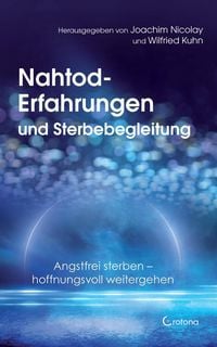 Produktbild: Nahtod-Erfahrungen und Sterbebegleitung. Angstfrei sterben - hoffnungsvoll weitergehen