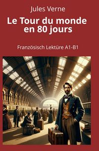 Produktbild: Le Tour du monde en 80 jours: Franz&ouml;sisch Lekt&uuml;re A1 &ndash; B1