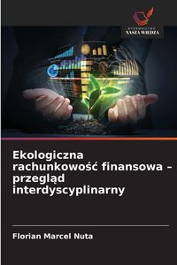 Produktbild: Ekologiczna rachunkowo&iquest;&iquest; finansowa - przegl&iquest;d interdyscyplinarny