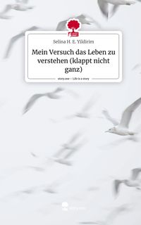 Produktbild: Mein Versuch das Leben zu verstehen (klappt nicht ganz). Life is a Story - story.one