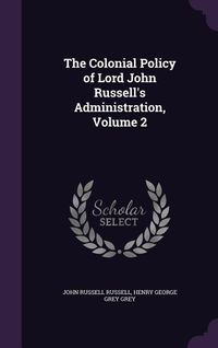 Produktbild: The Colonial Policy of Lord John Russell's Administration, Volume 2