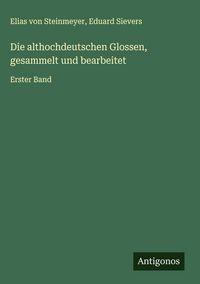 Produktbild: Die althochdeutschen Glossen, gesammelt und bearbeitet