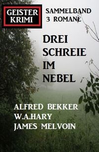 Produktbild: Drei Schreie im Nebel: Geisterkrimi Sammelband 3 Romane