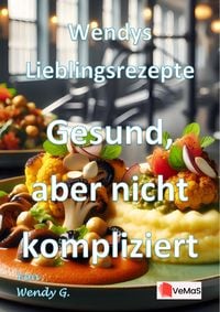 Produktbild: Wendys Lieblingsrezepte - Gesund, aber nicht kompliziert