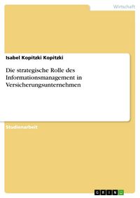 Produktbild: Die strategische Rolle des Informationsmanagement in Versicherungsunternehmen